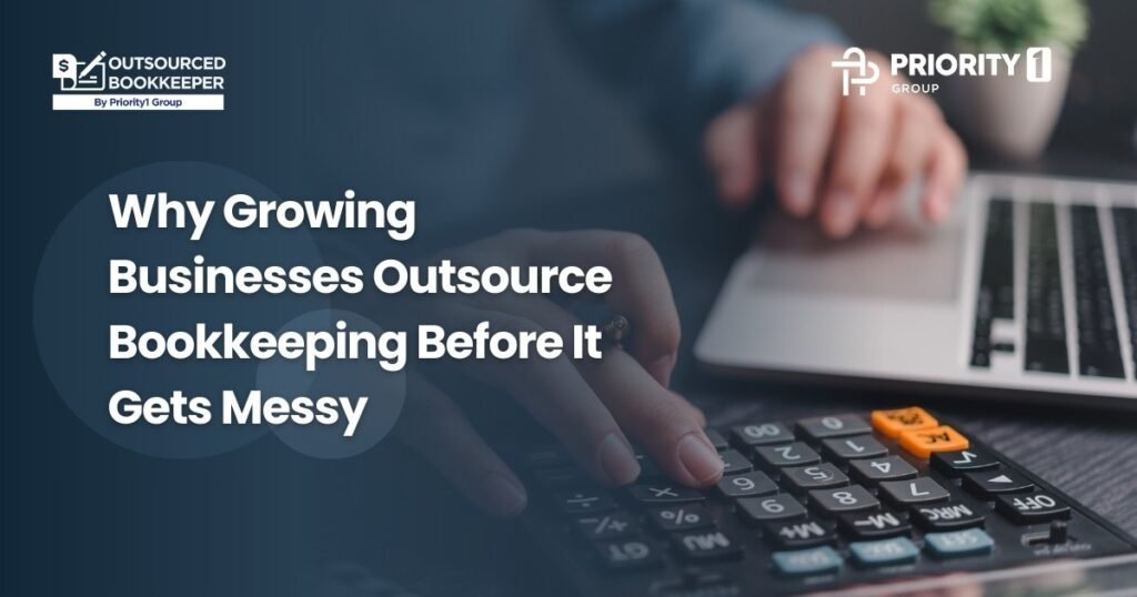 Why Growing Businesses Outsource Bookkeeping Before It Gets Messy