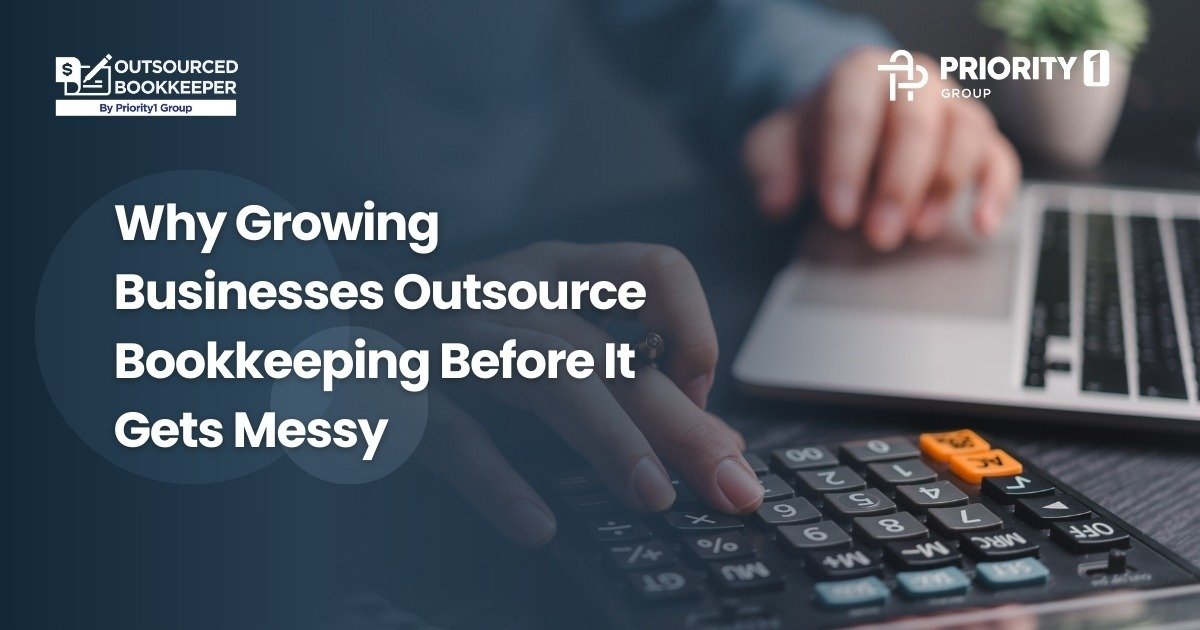 Why Growing Businesses Outsource Bookkeeping Before It Gets Messy