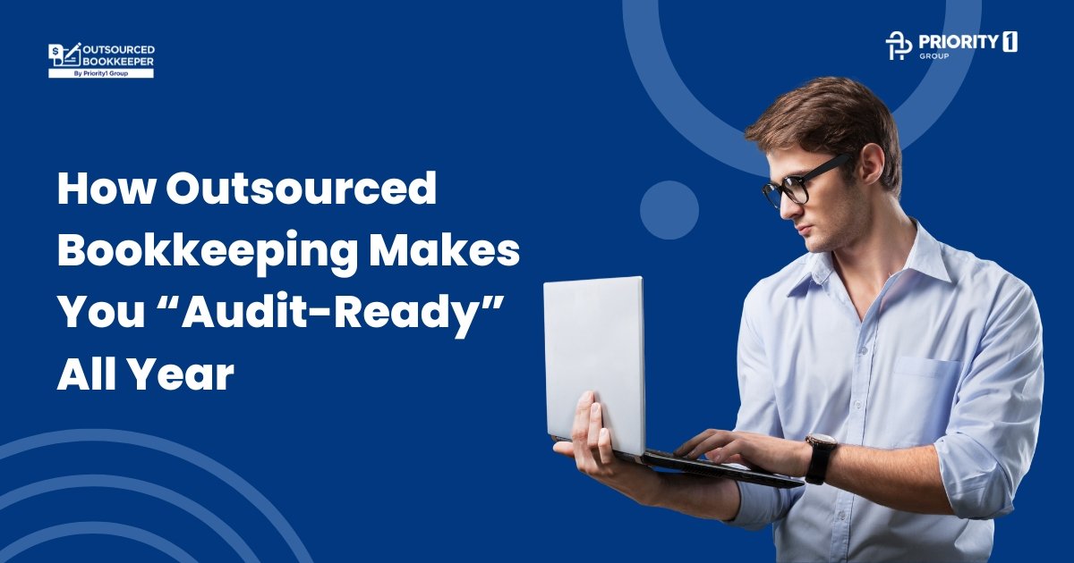 How Outsourced Bookkeeping Makes You “Audit-Ready” All Year